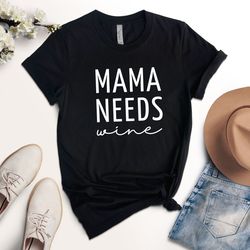 mama needs wine shirt, funny mom shirt, gift for mom, drinking shirt, wine t-shirt, wine lover shirt, wine tee, funny wi