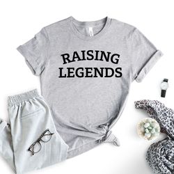 raising legends shirt, mothers day shirt, gift for mom, fathers day t-shirt, gift for dad, funny parenting tee, unisex c