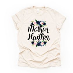 mother hustler tee, mom life, gift for mom, fun mom design on premium unisex shirt, 2 color choices, 2x, 3x, 4x, plus si