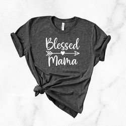 blessed mama shirt, mom life shirt, mother t-shirt,new mom gift,cute mom shirt, cute mom gift, mothers day gift,mama shi