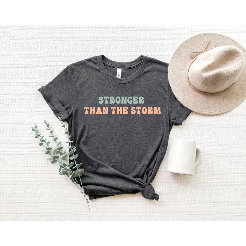 Stronger Than The Storm Shirt,Strong Women Shirt, Inspirational Shirt, Girls Night Out Shirt, Gift for Her, Empowered Women.jpg