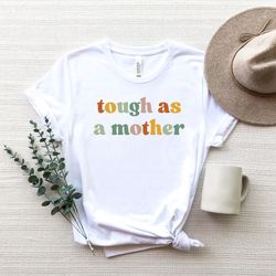 Tough As A Mother Shirt, Mothers Day Shirt, Gift for Mom,Mothers Day Gift for Mom, Mother Gift