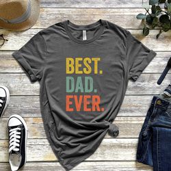 best dad ever shirt for fathers day gift for dad, best dad tshirt for dad, funny dad gift from daughter, funny birthday