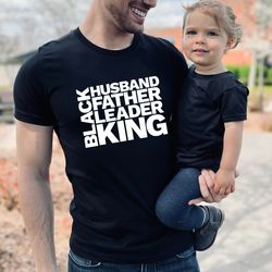 black husband father leader king, daddy shirt, fathers day shirt, gift for father, african daddy, daddy birthday shirt,