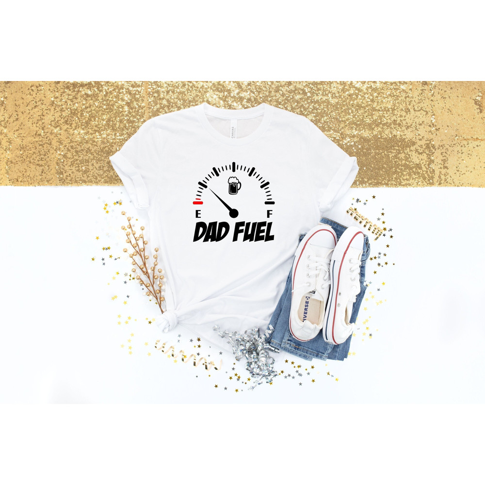 Dad Fuel Shirt for Fathers Day Gift - Dad Fuel Tshirt for Dad - Funny Dad Gift For Fathers Day - Gasoline T Shirt for Dad - Gift for Dad.jpg