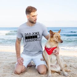 dad joke loading shirt, jokes shirt, funny dad shirt, fathers day shirt, gift for father, gifts for man, daddy birthday
