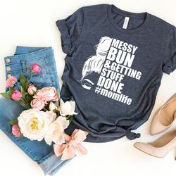 mom life shirt, mothers day shirt, mom life messy bun, funny mothers day gift, kid life, mommy shirt, getting stuff done