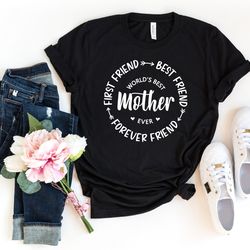 mothers day shirt, best friend mommy shirt, worlds best mother shirt, first friend shirt, forever friend mom shirt, cool