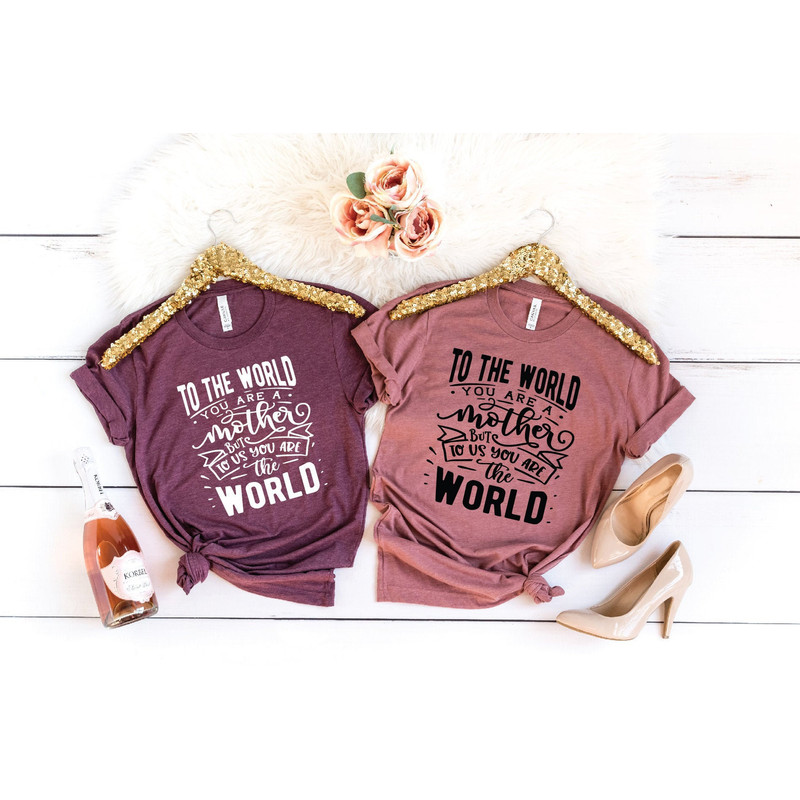 Mothers Day Shirt, To The World You Are A mother , Gift For Mom, Baby Shower Gift , Cute Mom Gifts, Mama Shirt.jpg