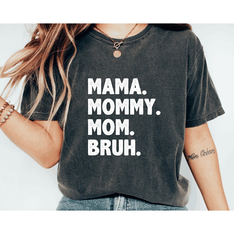Comfort Colors Shirt,Mama Mommy Mom Bruh shirt, Motherhood T-Shirt,Mothers Day Gift,Mom Shirt,Funny Bruh Shirt,Mother's Day Shirt, Mama Gift.jpg