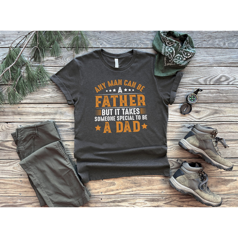 Anyone Can Be A Father But It Takes Someone Special To Be A Dad Shirt, Dad Shirt, Fathers Day shirt, Gift For Dad, Daddy Shirt, Father Shirt.jpg