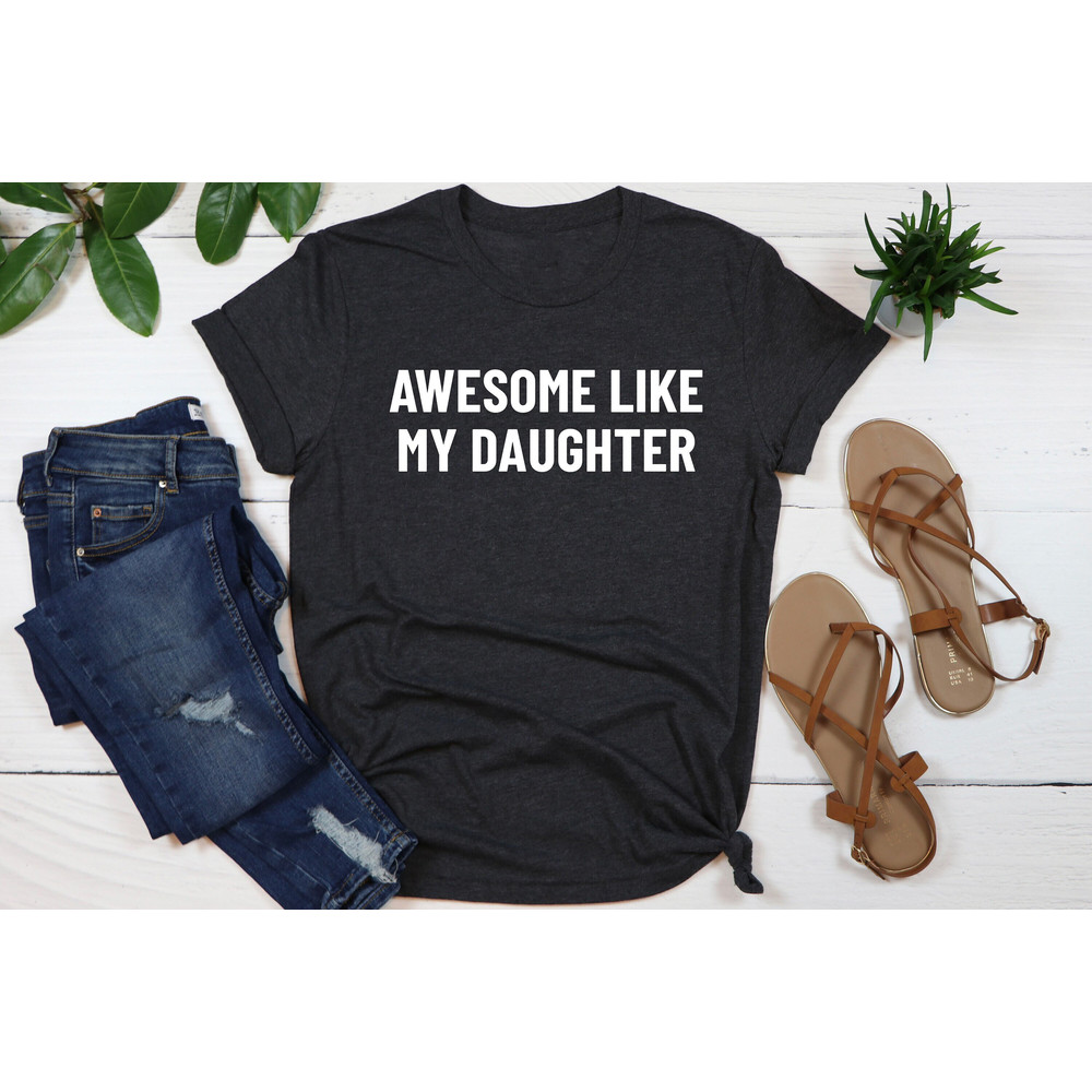 Awesome Like My Daughter Shirt,  Gift from Daughter to Dad, Fathers Dad Gift, Husband Gift, Funny Dad Shirt, Dad Daughter Shirt, Dad Shirt.jpg