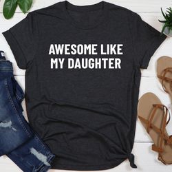 awesome like my daughter shirt,  gift from daughter to dad, fathers dad gift, husband gift, funny dad shirt, dad daughte