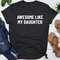 Awesome Like My Daughter Shirt,  Gift from Daughter to Dad, Fathers Dad Gift, Husband Gift, Funny Dad Shirt, Dad Daughter Shirt, Dad Shirt.jpg