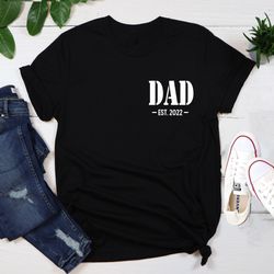 dad est 2022 shirt, shirt for new father, new dad shirt, dad est 2022 tee, gift for dad, fathers day gifts,dad birthday