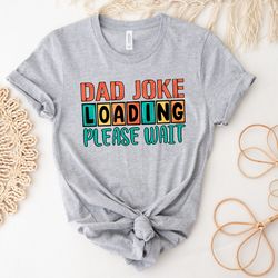 dad jokes loading please wait shirt, funny dad shirt, dad jokes shirt, fathers day shirt, best dad shirt, gift for dad,