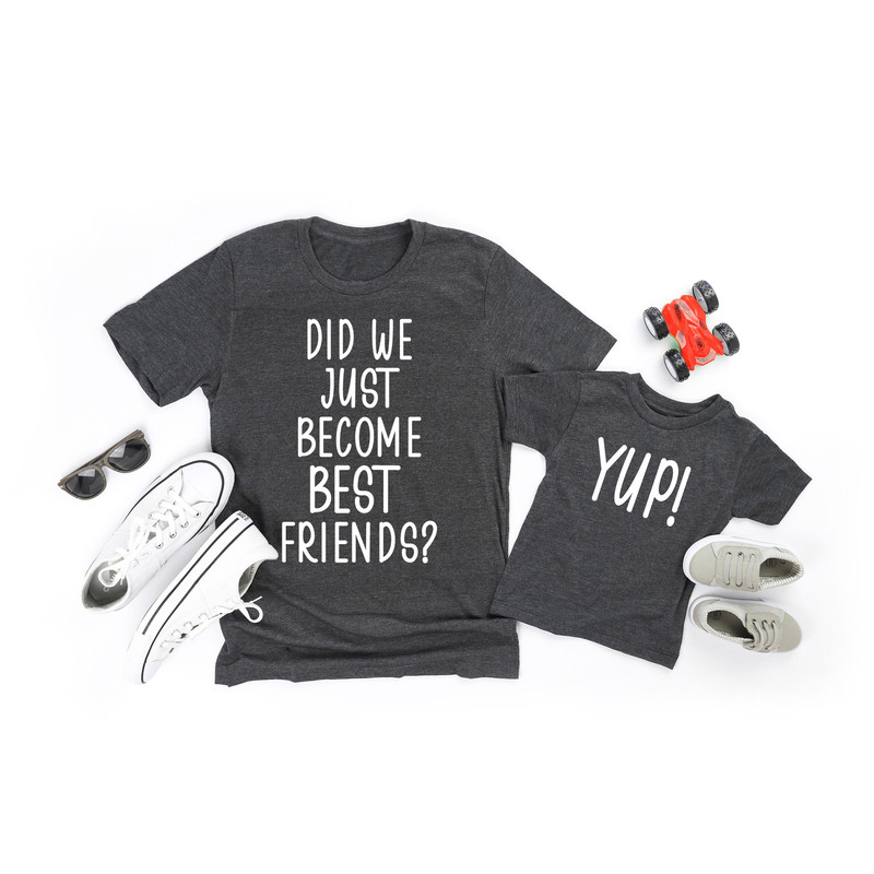 Did We Just Become Best Friends Yup Yep Matching, Yep Matching Daddy Baby Shirts, Father's Day Shirt, Dad Son Daughter, Daddy Baby Shirts.jpg