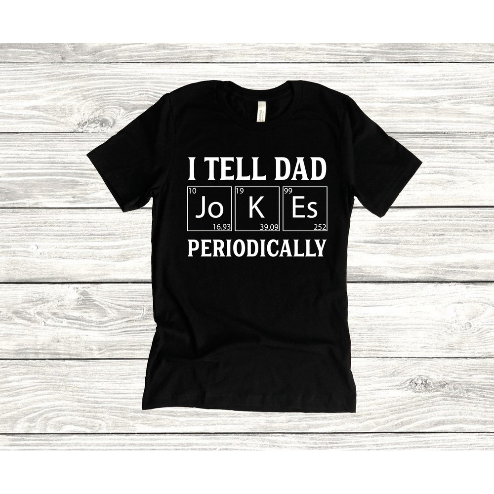 I Tell Dad Jokes Periodically Unisex T-Shirt, Father's Day, Dad Life, Husband Tee, Daddy, Dads and Grads, Workout, Graphic Tee.jpg