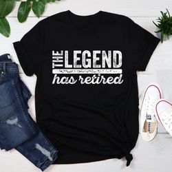 the legend has retired t shirt, funny retirement gifts, cool retirement t-shirts, funny shirts