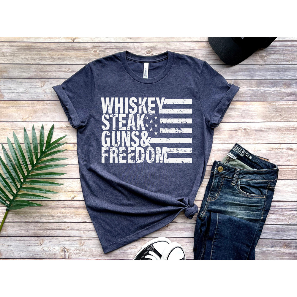 Whiskey Steak Guns and Freedom Shirt, July 4th, Patriotic Home Saying, USA Shirt Quote, Military Shirt, Fathers Day Shirt, Happy Fathers Day.jpg