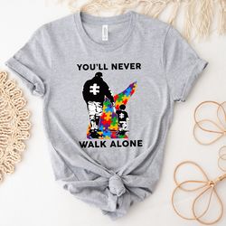 youll never walk alone shirt, autism shirt, autism dad shirt, autism awareness, proud dad shirt, autism puzzle shirt, au
