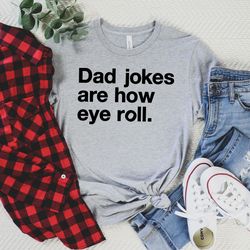 dad jokes are how eye roll shirt funny shirt men fathers day gift husband gift dad gift funny tshirt funny gift