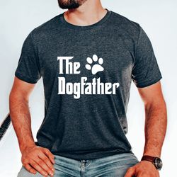 dog dad shirt,the dog father shirt,fathers day shirt,father shirt,dad shirt,gift for dad,birthday gift,dad shirt,cool da