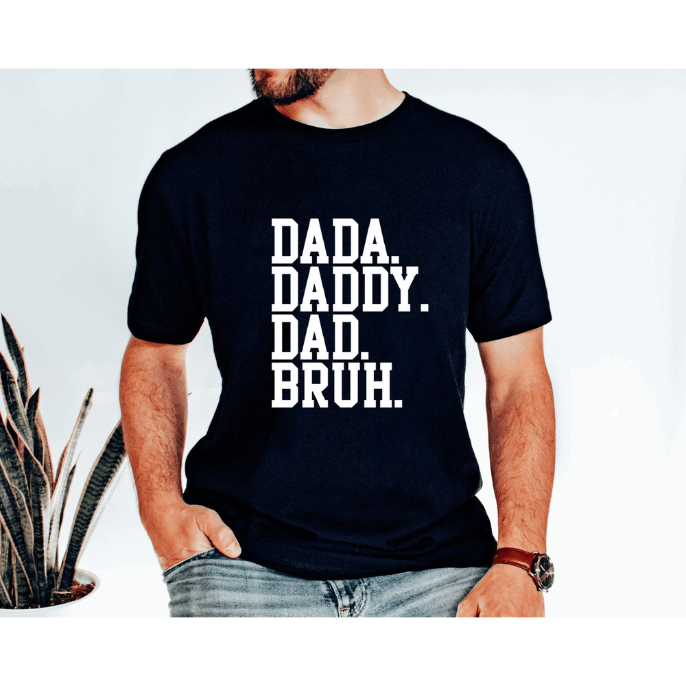 Father's Day - Dada Daddy Dad Bruh Shirt, Daddy Shirt,  Funny Bruh Shirt, Father's Day Gift,Funny Dad shirt,Dad shirt.jpg
