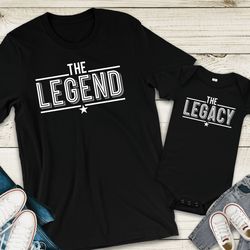 the legend, the legacy, father son shirts, matching shirts, father and son, fathers day gift, gift for dad, dad and son