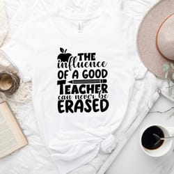 the influence of a good teacher can never be erased shirt, new teacher gift, cute teacher shirt, teacher gift, back to s