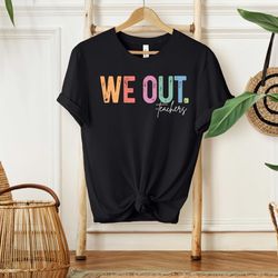 we out teacher shirt, bruh teacher shirt, bruh we out, last day of school t shirt, end of year teacher, funny teacher te