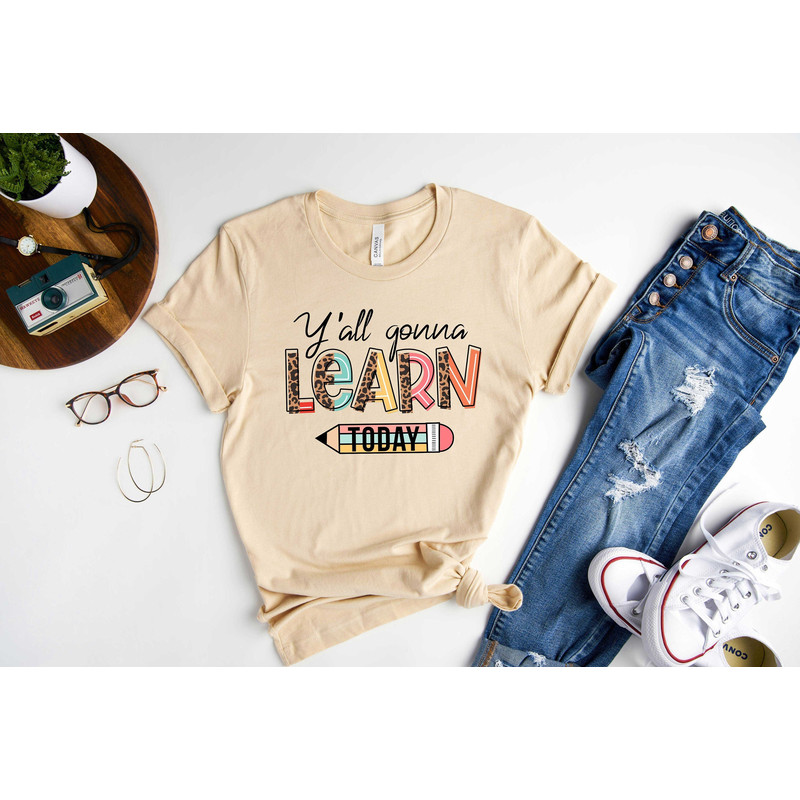 Y'All Gonna Learn Today, Teacher Life Shirt, Teaching Shirt, Welcome To School Shirt, Gift For Teacher, Kindergarten Teacher Shirt, School.jpg