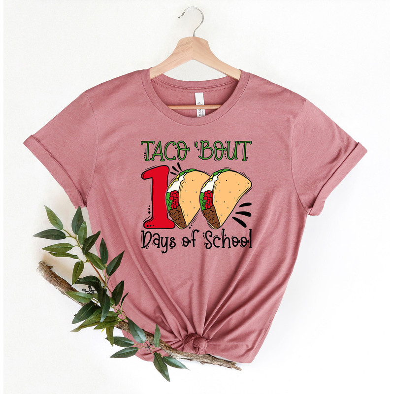 100 Days of School Shirt Taco Bout 100 Days , 100 Day Shirt, 100th Day Of School Celebration, Student Shirt School Shirt, Gift For Teacher.jpg