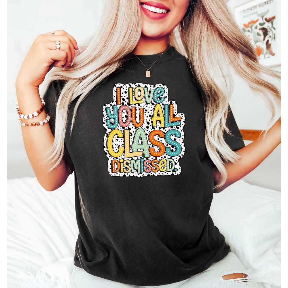 Dalmatian Teacher Shirt, I Love You All Class Dismissed, Last Day Of School, Teacher Life Shirt, Teacher Mode Tee, Teacher Team Shirt.jpg