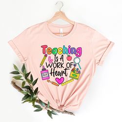 teaching is a work of heart shirt, teacher gift, teacher shirt, elementary school teacher shirt, kindergarten teacher s
