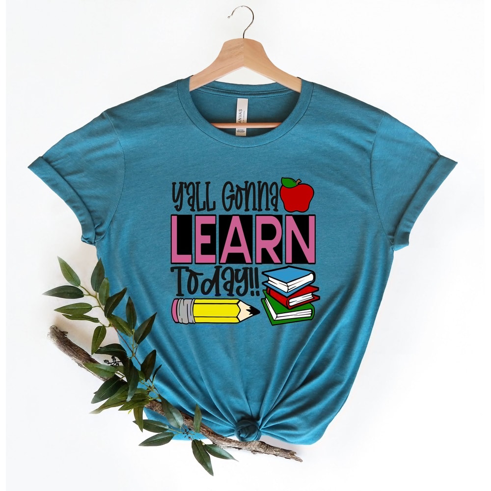 You All Gonna Learn Today T-shirt, Teacher Shirt, Teacher Gift, Teacher Life, Teacher Appreciation Tee, Cute Teacher Shirt.jpg