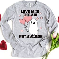 love is in the air must be allergies long sleeve shirt, funny valentine shirt, valentines day shirt, valentine shirt, lo
