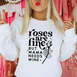 roses are fine but mama needs wine sweatshirt, valentines day sweatshirt, mama valentines day sweatshirt, valentines day