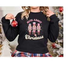 Christmas Sweatshirt, Nuts About Christmas, Christmas Lover Shirt, Xmas Shirt, Nutcracker Sweatshirt, Believe Shirt, Chr