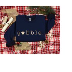 thanksgiving shirt, gobble sweatshirt, thanksgiving disneyland shirt, thanksgiving disney cruise sweatshirt, thanksgivin