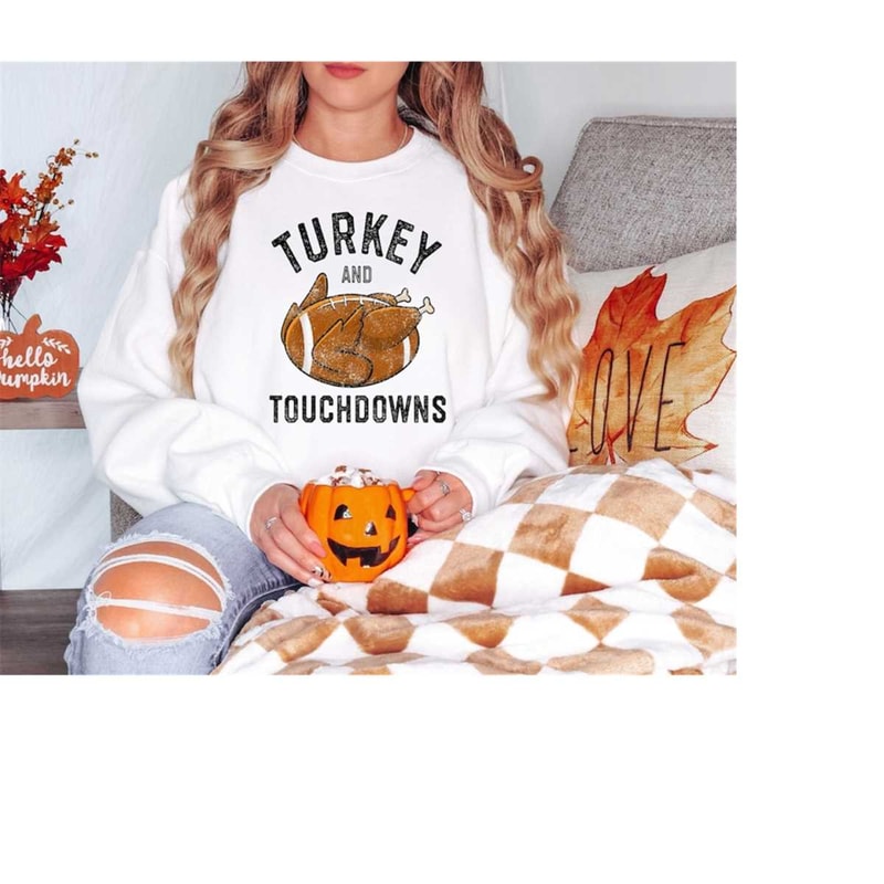 Turkey and Touchdown Shirt, Game Day Shirt, Happy Thanksgiving Shirt, Turkey Sweatshirt, Thanksgiving Dinner Shirt,Footb.jpg