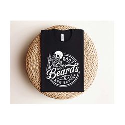 dads with beards are better shirt, fathers day shirt, dad shirt, father's day gift, husband present, funny dad shirt, gi