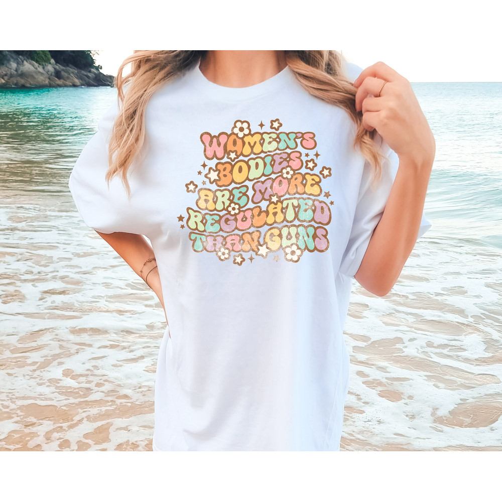 Comfort Colors® Women's Bodies are More Regulated than Guns Shirt, Roe v Wade T-Shirt, Women's Rights Shirt, Feminism, Protest, Girl Power.jpg