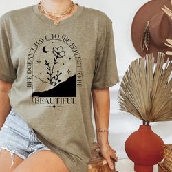 Life Doesnt Have To Be Perfect To Be Beautiful Shirt, Life Is Beautiful Shirt, Positive Quote Tee, Positive Life Shirt,