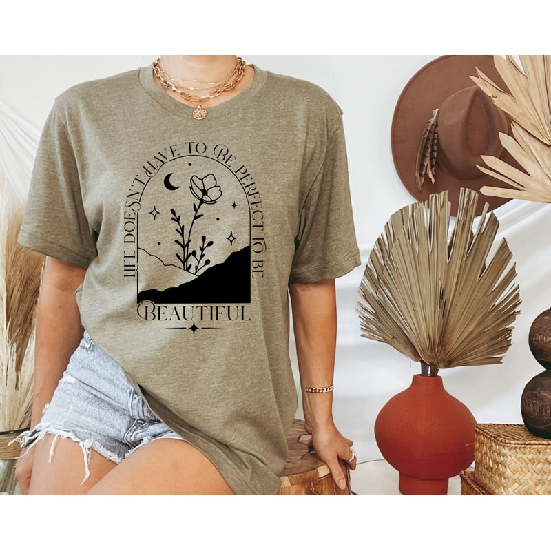 Life Doesn't Have To Be Perfect To Be Beautiful Shirt, Life Is Beautiful Shirt, Positive Quote Tee, Positive Life Shirt, Funny Birthday Tee.jpg