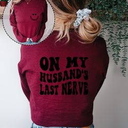 on my husbands last nerve hoodie, husband wife sweatshirt, comfort colors hoodie, funny wife sweatshirt gift, wifes last