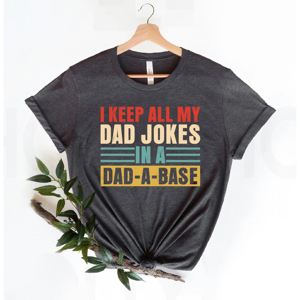 I Keep All My Dad Jokes In A Dad-a-base Shirt,New Dad Shirt,Dad Shirt,Daddy Shirt,Father's Day Shirt,Best Dad shirt,Gift for Dad.jpg