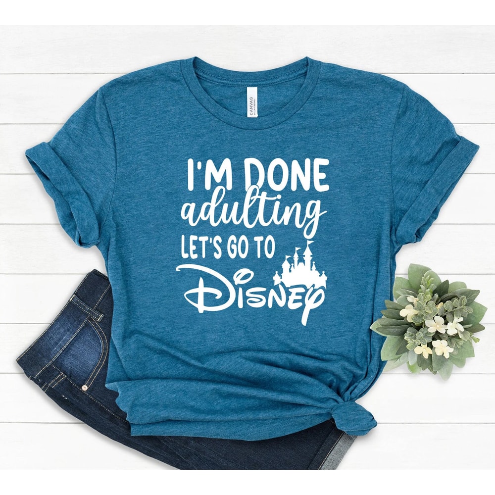 I'm done adulting let's got to Disney shirt, Disney Shirts, Disney World Shirt, disneyland shirt, Custom Disney Shirts, magic kingdom shirt 1.jpg