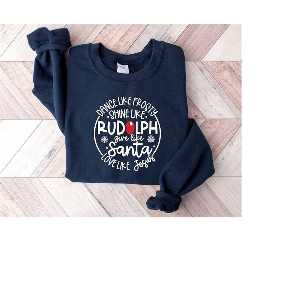 Dance Like Frosty Shine Like Rudolph Give Like Santa Love Like Jesus Shirt, Santa Sweatshirt, Christian Christmas Shirt,.jpg
