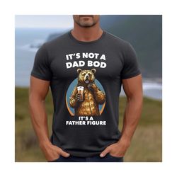 it's not a dad bod it's a father figure shirt, dad life shirt, father's day gift, father humor gift, dad quote shirt, fa